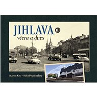 Jihlava včera a dnes III. - Sylva Pospíchalová; Martin Kos