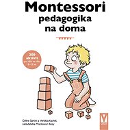 Montessori pedagogika na doma - Céline Santini; Vendula Kachel