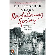 Revolutionary Spring: Fighting for a New World 1848-1849 - 