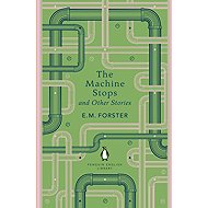 The Machine Stops and Other Stories - 