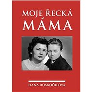 Moje řecká máma - Hana Doskočilová