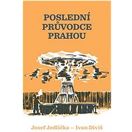 Poslední průvodce Prahou - Ivan Diviš; Josef Jedlička