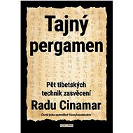 Tajný pergamen: Pět tibetských technik zasvěcení - Radu Cinamar