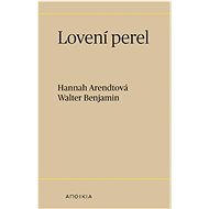 Lovení perel - Hannah Arendtová; Walter Benjamin