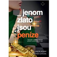 Jenom zlato jsou peníze - Libor Adam; Zdeněk Dýčka