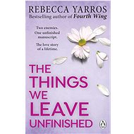 The Things We Leave Unfinished - 