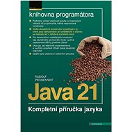 Java 21: Kompletní příručka jazyka - Rudolf Pecinovský
