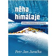 Něha Himálaje: Očima extrémního fotografa - Petr Jan Juračka