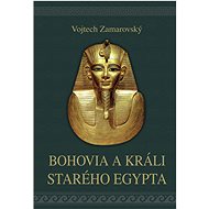 Bohovia a králi starého Egypta - Vojtěch Zamarovský