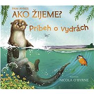 Ako žijeme? Príbeh o vydrách - Pam Ayres; Nicola O´Byrne