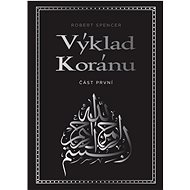 Výklad Koránu: Část první - Robert Spencer