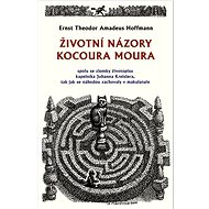 Životní názory kocoura Moura - Ernst Theodor Amadeu Hoffmann