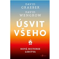 Úsvit všeho: Nová historie lidstva - David Wengrow; David Graeber
