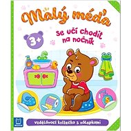 Malý méďa se učí chodit na nočník: Vzdělávací knížečka s nálepkami - Agnieszka Bator; Marzena Ćwik