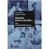 Hledání jména věčného...: aneb Příběh Bertholda Epsteina - Věra Trnková; Stephan Heinrich Nolte