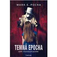 Temná epocha: výběr hororových povídek - Mark E. Pocha