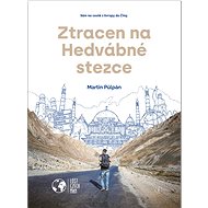 Ztracen na Hedvábné stezce: Sám na cestě z Evropy do Číny. - Martin Půlpán