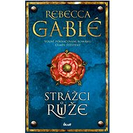 Strážci růže - Rebecca Gablé