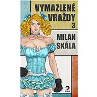 Vymazlené vraždy 3 - Milan Skála