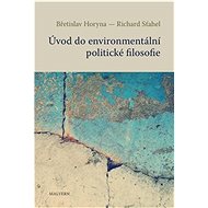 Úvod do environmentální politické filosofie - Břetislav Horyna; Richard Šťahel