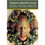 Cestami zelených mužů - Václav Cílek; Jakub Hlaváček; Radomil Hradil