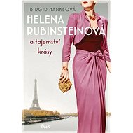 Helena Rubinsteinová a tajemství krásy - Birgid Hankeová