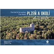 Plzeň a okolí z nebe - Radka Srněnská; Radek Štěrba