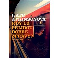 Kdy už přijdou dobré zprávy? - Kate Atkinsonová