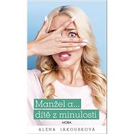 Manžel a… dítě z minulosti - Alena Jakoubková
