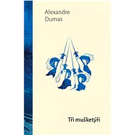 Tři mušketýři - Alexandre Dumas