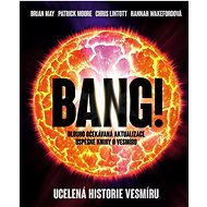 Bang! Ucelená historie vesmíru - Brian May; Patrick Moore; Chris Lintott
