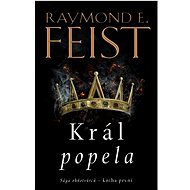 Sága ohňotvůrců Král popela - Raymond E. Feist