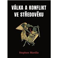 Válka a konflikt ve středověku - Stephen Morillo