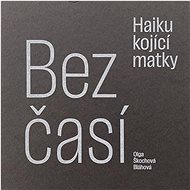 Bezčasí Haiku kojící matky - Olga Škochová