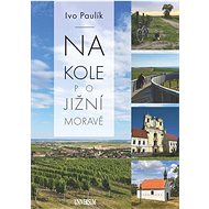Na kole po jižní Moravě - Ivo Paulík