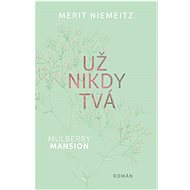 Mulberry Mansion Už nikdy tvá - Merit Niemeitz