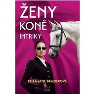Ženy, koně, intriky - Eliza Jane Brazierová