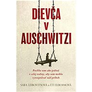Dievča v Auschwitzi - Eti Elboimová; Sara Leibovitsová