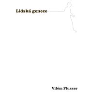 Lidská geneze - Vilém Flusser
