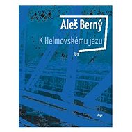 K Helmovskému jezu - Aleš Berný