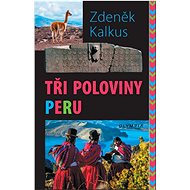 Tři poloviny Peru - Zdeněk Kalkus  Zdeněk Kalkus