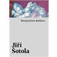 Tovaryšstvo Ježíšovo - Jiří Šotola