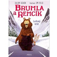 Brumla a Remcík Ledový král - Julian Gough; Jim Field