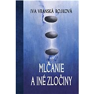 Mlčanie a zločiny - Iva Vranská Rojková