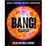 Bang! Úplná história vesmíru - Patrick Moore; Brian May; Hannah Wakeford