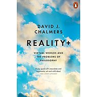 Reality+: Virtual Worlds and the Problems of Philosophy - 