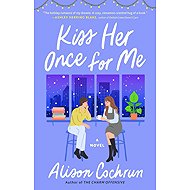 Kiss Her Once for Me: A Novel - 