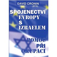 Spojenectví Evropy s Izraelem: Pomoc při okupaci - David Cronin