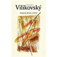 Eskalácia citu - Pavel Vilikovský  Pavel Vilikovský