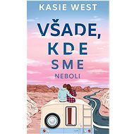 Všade, kde sme neboli - Kasie West